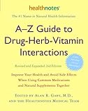 A-Z Guide to Drug-Herb-Vitamin Interactions Revised and Expanded 2nd Edition: Improve Your Health and Avoid Side Effects When Using Common Medications and Natural Supplements Together