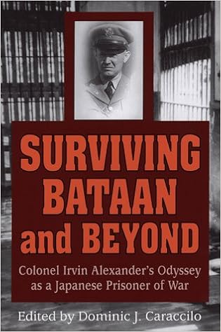 Surviving Bataan & Beyond, by Irvin Alexander Dominic J. Caraccilo Surviving Bataan & Beyond, by Irvin Alexander Dominic J. Caraccilo