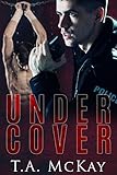 Undercover by T.a. McKay