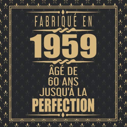 Fabriqué En 1959 Âgé de 60 ans Jusqu'à la Perfection: Joyeux Anniversaire 60eme d'anniversaire C by Anniversaire Cadeau