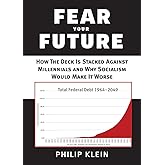 Fear Your Future: How the Deck Is Stacked against Millennials and Why Socialism Would Make It Worse (New Threats to Freedom S