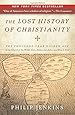 The Lost History of Christianity: The Thousand-Year Golden Age of the Church in the Middle East, Africa, and Asia--and How It Died