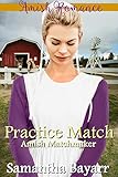 Amish Matchmaker: Practice Match: Amish Romance (The Amish Matchmaker Book 3) by Samantha Bayarr