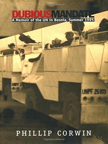 Dubious Mandate : A Memoir of the UN in Bosnia, Summer 1995 by Phillip Corwin
