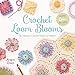 Crochet Loom Blooms: 30 Fabulous Crochet Flowers & Projects by