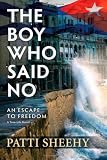 The Boy Who Said No: An Escape To Freedom (The Boy Who Said No Novels) by 
