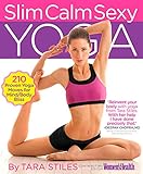 Slim Calm Sexy Yoga: 210 Proven Yoga Moves for Mind/Body Bliss by Tara Stiles