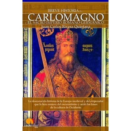 Breve historia de Carlomagno y el Sacro Imperio Romano Germánico Breve historia de Carlomagno y el Sacro Imperio Romano Germánico