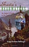 Shasta's Headwaters: An Angler's Guide to the Upper Sacramento and McCloud Rivers by Craig Ballenger