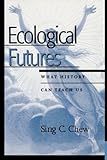 Ecological Futures: What History Can Teach Us (Trilogy on World Ecological Degradation)