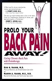 Prolo Your Back Pain Away! Curing Chronic Back Pain with Prolotherapy by Marion A. Hauser