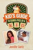Kid's Guide to Guinea Pigs by 