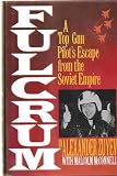 Fulcrum: A Top Gun Pilot's Escape from the Soviet Empire