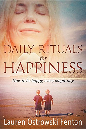 Daily Rituals for Happiness: How to Be Happy, Every Single Day (Daily Rituals for Life)