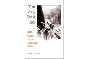 The Very Hard Way: Bert Loper and the Colorado River