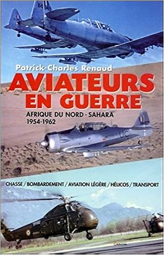 Amazon Fr Aviateurs En Guerre Afrique Du Nord Sahara 1954 1962 Renaud Patrick Charles Livres