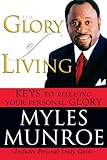 The Glory of Living: Keys to Releasing Your Personal Glory by 