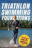 Triathlon Swimming Foundations: A Straightforward System for Making Beginner Triathletes Comfortable by Triathlon