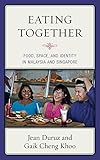 Eating Together: Food, Space, and Identity in Malaysia and Singapore (Rowman & Littlefield Studies i by Jean Duruz, Gaik Cheng Khoo