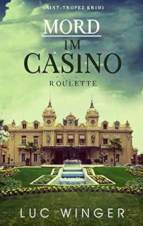 Mord Im Casino Roulette Saint Tropez Krimis 5 German Edition Kindle Edition By Winger Luc Mystery Thriller Suspense Kindle Ebooks Amazon Com