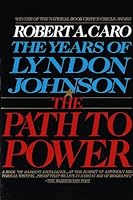 The Path to Power: The Years of Lyndon Johnson I: 1