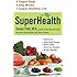 Superhealth: 6 Simple Steps, 6 Easy Weeks, 1 Longer, Healthier Life