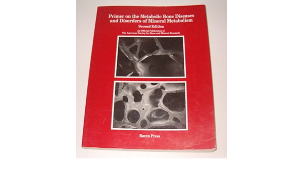 Primer On The Metabolic Bone Disease And Disorders Of Mineral Metabolism 9780781700832 Medicine Health Science Books Amazon Com