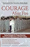 Courage After Fire: Coping Strategies for Troops Returning from Iraq and Afghanistan and Their Famil by Keith Armstrong, Dr. Suzanne Best