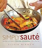 Simply Sauté: Fast, Easy, and Healthy Italian Cooking -- All in One Pan Simply Sauté: Fast, Easy, and Healthy Italian Cooking -- All in One Pan