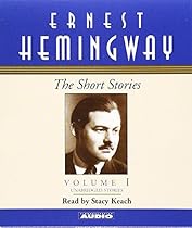 The Short Stories of Ernest Hemingway: Volume I (Short Stories (Simon & Schuster Audio)) The Short Stories of Ernest Hemingway: Volume I (Short Stories (Simon & Schuster Audio))