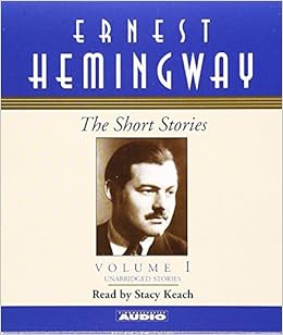 The Short Stories Of Ernest Hemingway Volume I Short Stories Simon Schuster Audio Hemingway Ernest Keach Stacy 9780743526326 Amazon Com Books