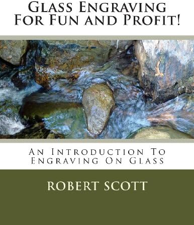 Glass Engraving For Fun and Profit!: An Introduction To Engraving On Glass Paperback – 6 Dec. 2013