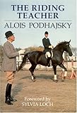 The Riding Teacher; A Basic Guide to Correct Methods of Classical Instruction by Alois Podhajsky (19 by 