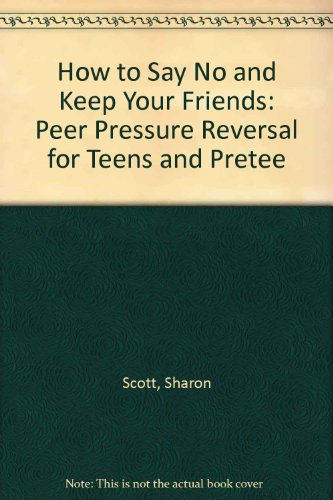 How to Say No and Keep Your Friends: Peer Pressure Reversal for Teens and Pretee