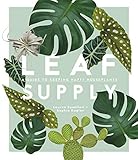 Leaf Supply: A Guide to Keeping Happy House Plants by Lauren Camilleri, Sophia Kaplan