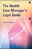 Health Care Manager's Legal Guide, McConnell, Charles R., 0763766208