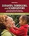 Infants, Toddlers, and Caregivers: A Curriculum of Respectful, Responsive, Relationship-Based Care and Education