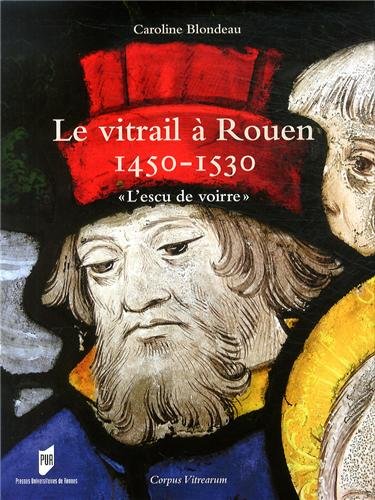 Le  vitrail à Rouen, 1450-1530