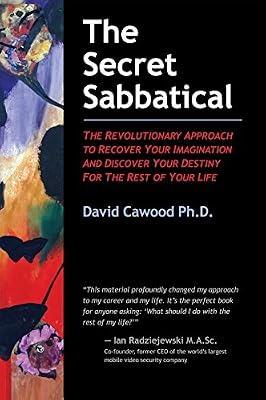 The Secret Sabbatical: The Revolutionary Approach to Recover Your Imagination and Discover Your Destiny for the Rest of Your Life