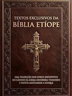 Livro Textos Exclusivos da Bíblia Etíope: Uma Tradução dos Livros Distintivos do Cânone da Igreja Ortodoxa Tewahedo e Textos Associados a Enoque