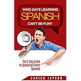 Spanish Short Stories For Beginners: Who Says Learning Spanish Can't Be Fun?: The 3 Day Guide to Speaking Fluent Spanish - Discover How To Learn Spanish For Beginners