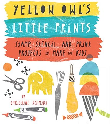 Yellow Owl's Little Prints: Stamp, Stencil, and Print Projects to Make for Kids
