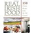 Real Irish Food: 150 Classic Recipes from the Old Country