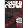 There Will Be Cyberwar: How The Move To Network-Centric War Fighting Has Set The Stage For Cyberwar