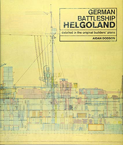 German Battleship Helgoland: Detailed in the Original Builders' Plans by Aidan Dodson