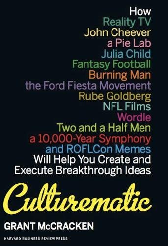 Culturematic: How Reality TV, John Cheever, a Pie Lab, Julia Child, Fantasy Football . . . Will Help You Create and Execute Breakthrough Ideas