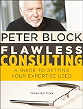 Flawless Consulting, Enhanced Edition: A Guide to Getting Your Expertise Used
