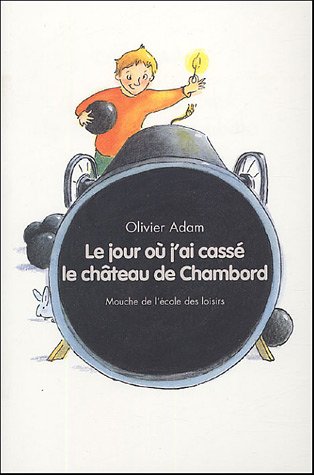 Jour Ou J Ai Casse Le Chateau De Chambor Amazon Co Uk Adam Olivier Bonniol Magali Books