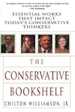 The Conservative Bookshelf: Essential Works That Impact Today's Conservative Thinkers