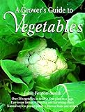 The Grower's Guide to Vegetables by 
